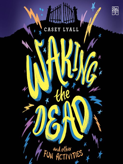 Title details for Waking the Dead and Other Fun Activities by Casey Lyall - Available